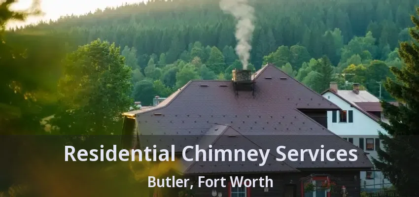 Residential Chimney Services Butler, Fort Worth - TX