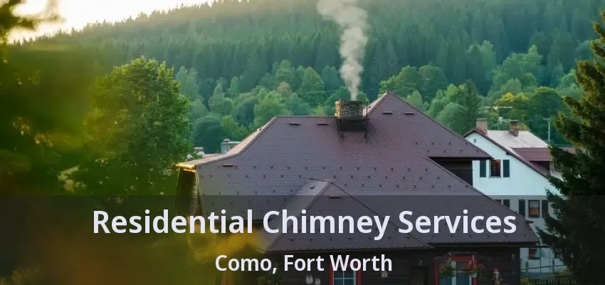 Residential Chimney Services Como, Fort Worth - TX