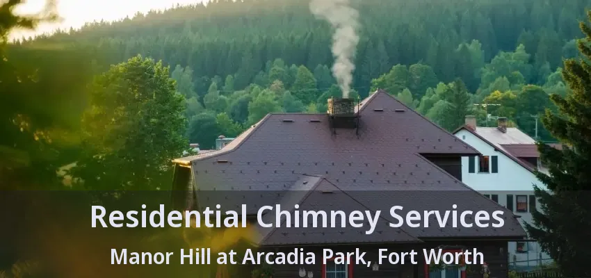Residential Chimney Services Manor Hill at Arcadia Park, Fort Worth - TX