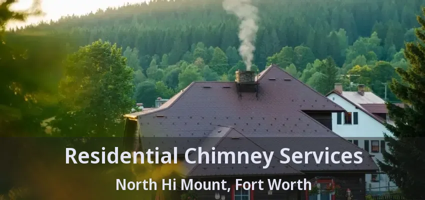 Residential Chimney Services North Hi Mount, Fort Worth - TX