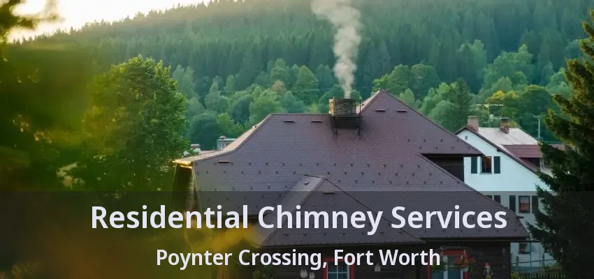 Residential Chimney Services Poynter Crossing, Fort Worth - TX