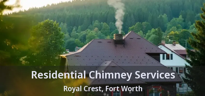 Residential Chimney Services Royal Crest, Fort Worth - TX