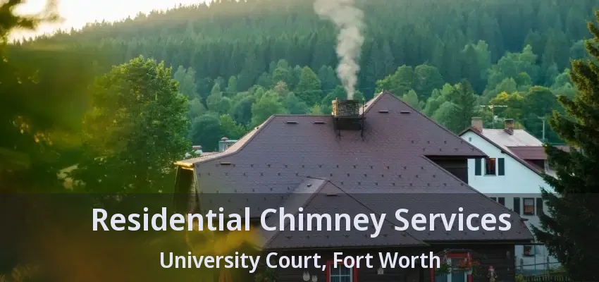 Residential Chimney Services University Court, Fort Worth - TX