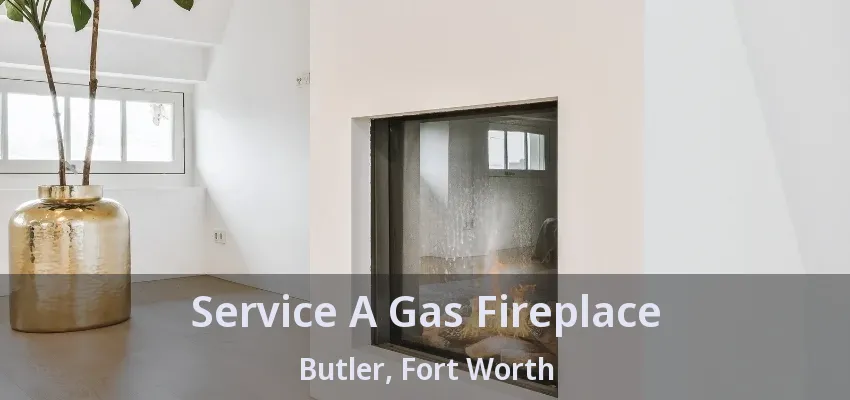Service A Gas Fireplace Butler, Fort Worth - TX