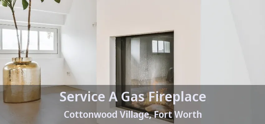 Service A Gas Fireplace Cottonwood Village, Fort Worth - TX
