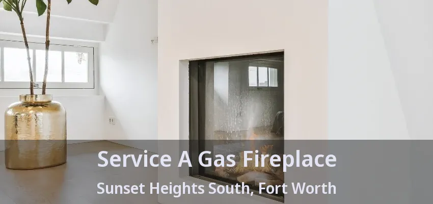 Service A Gas Fireplace Sunset Heights South, Fort Worth - TX