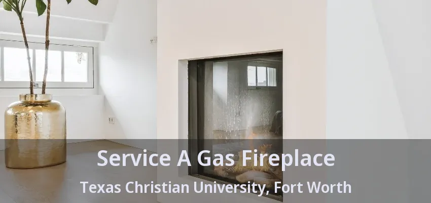 Service A Gas Fireplace Texas Christian University, Fort Worth - TX