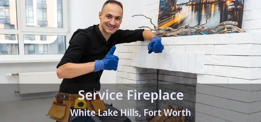 Service Fireplace White Lake Hills, Fort Worth - TX