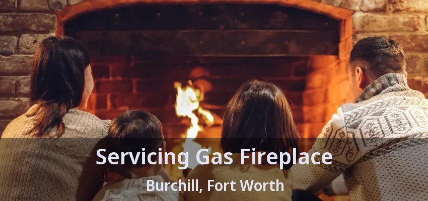 Servicing Gas Fireplace Burchill, Fort Worth - TX