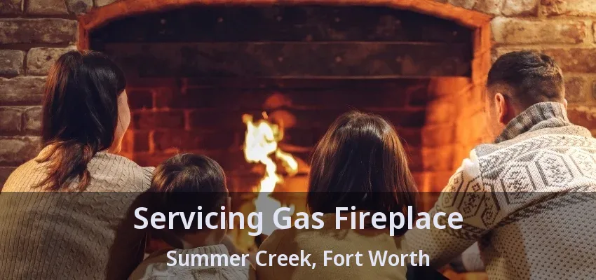 Servicing Gas Fireplace Summer Creek, Fort Worth - TX Servicing Gas Fireplace Summer Creek, Fort Worth - TX