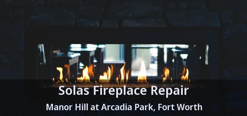 Solas Fireplace Repair Manor Hill at Arcadia Park, Fort Worth - TX