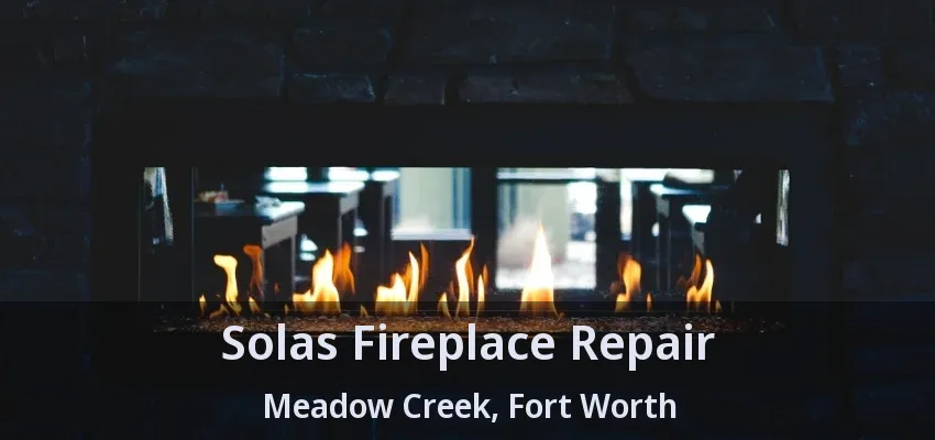 Solas Fireplace Repair Meadow Creek, Fort Worth - TX