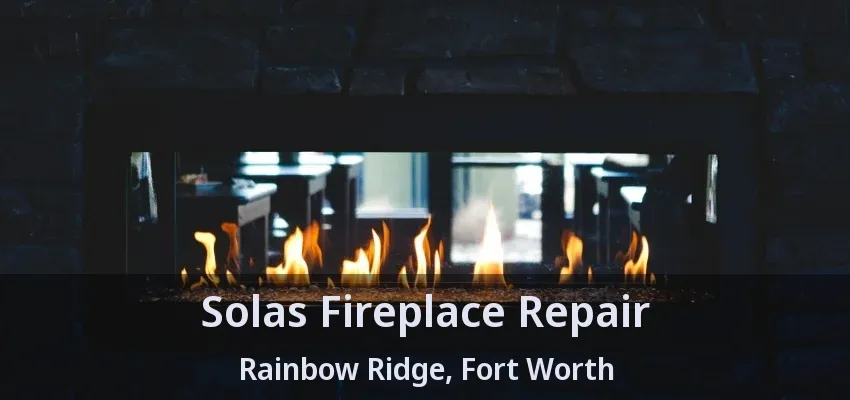 Solas Fireplace Repair Rainbow Ridge, Fort Worth - TX