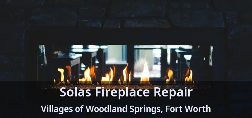 Solas Fireplace Repair Villages of Woodland Springs, Fort Worth - TX