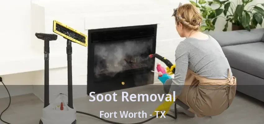 Soot Removal Fort Worth - TX