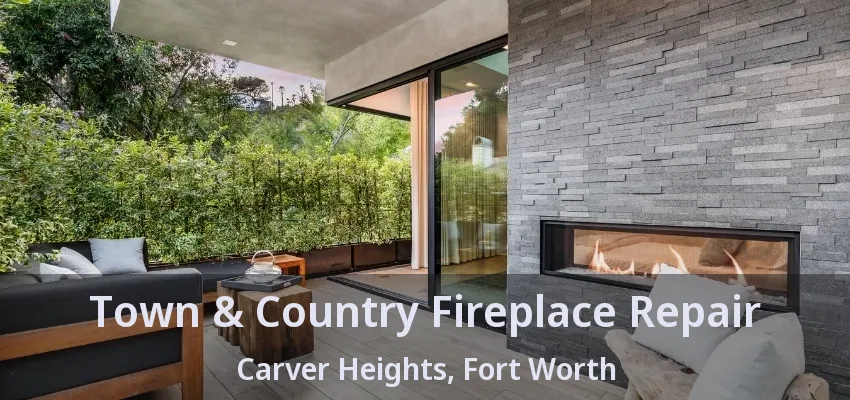 Town & Country Fireplace Repair Carver Heights, Fort Worth - TX