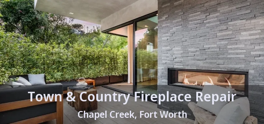 Town & Country Fireplace Repair Chapel Creek, Fort Worth - TX