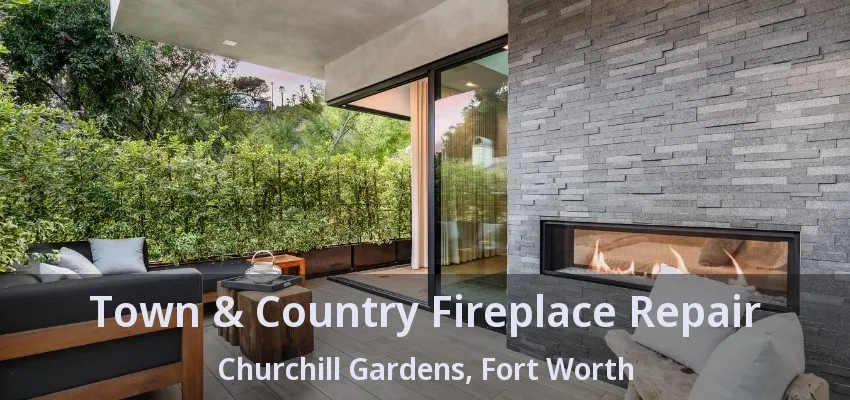 Town & Country Fireplace Repair Churchill Gardens, Fort Worth - TX