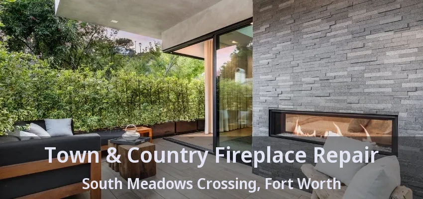 Town & Country Fireplace Repair South Meadows Crossing, Fort Worth - TX
