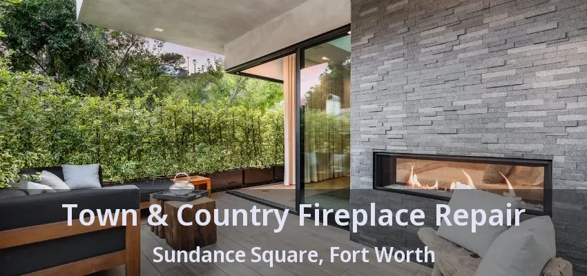 Town & Country Fireplace Repair Sundance Square, Fort Worth - TX