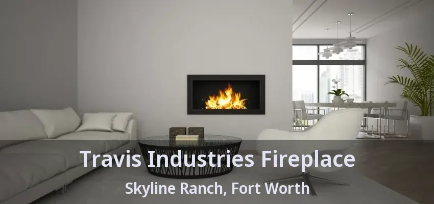 Travis Industries Fireplace Skyline Ranch, Fort Worth - TX
