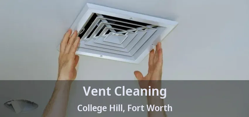 Vent Cleaning College Hill, Fort Worth - TX