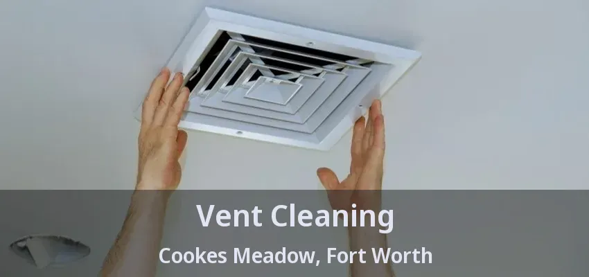Vent Cleaning Cookes Meadow, Fort Worth - TX