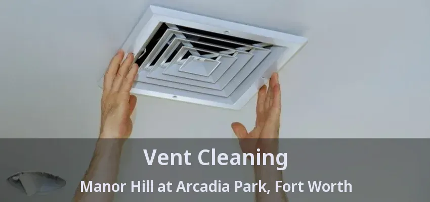 Vent Cleaning Manor Hill at Arcadia Park, Fort Worth - TX Vent Cleaning Manor Hill at Arcadia Park, Fort Worth - TX