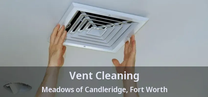 Vent Cleaning Meadows of Candleridge, Fort Worth - TX