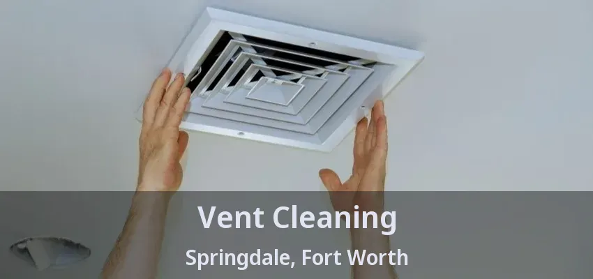 Vent Cleaning Springdale, Fort Worth - TX