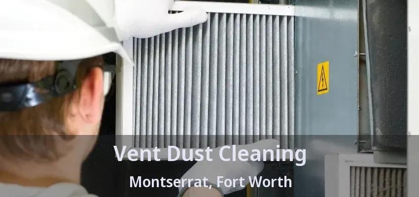 Vent Dust Cleaning Montserrat, Fort Worth - TX