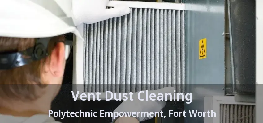 Vent Dust Cleaning Polytechnic Empowerment, Fort Worth - TX