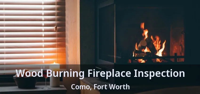 Wood Burning Fireplace Inspection Como, Fort Worth - TX