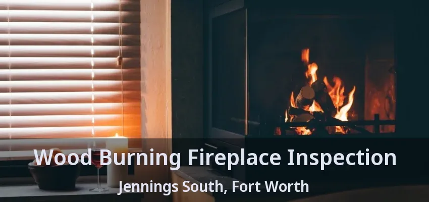 Wood Burning Fireplace Inspection Jennings South, Fort Worth - TX