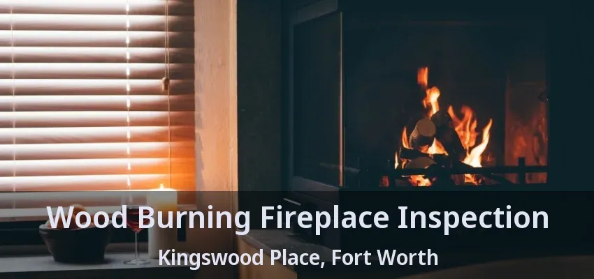 Wood Burning Fireplace Inspection Kingswood Place, Fort Worth - TX