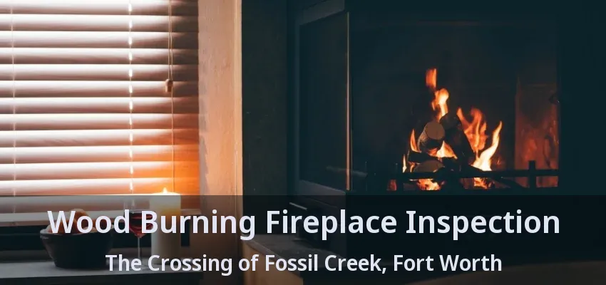 Wood Burning Fireplace Inspection The Crossing of Fossil Creek, Fort Worth - TX