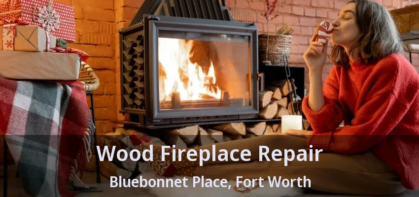 Wood Fireplace Repair Bluebonnet Place, Fort Worth - TX
