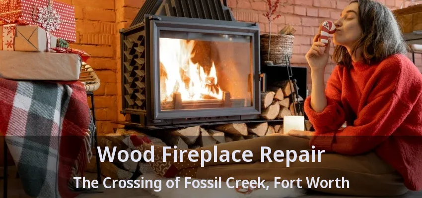 Wood Fireplace Repair The Crossing of Fossil Creek, Fort Worth - TX