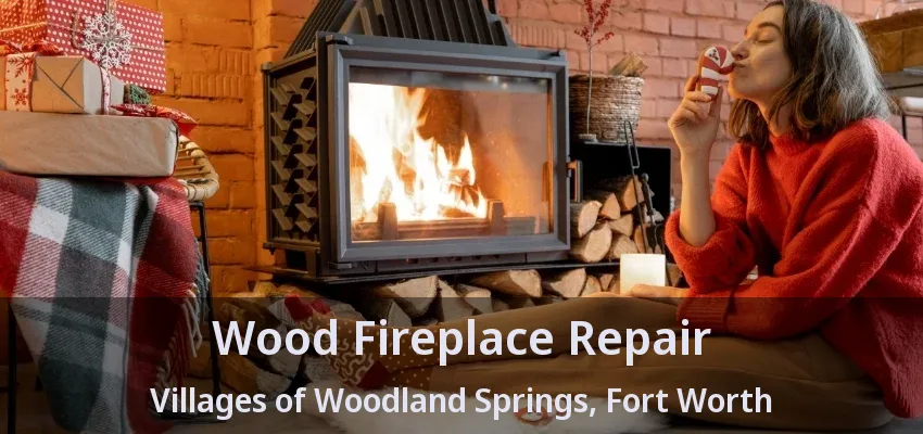 Wood Fireplace Repair Villages of Woodland Springs, Fort Worth - TX