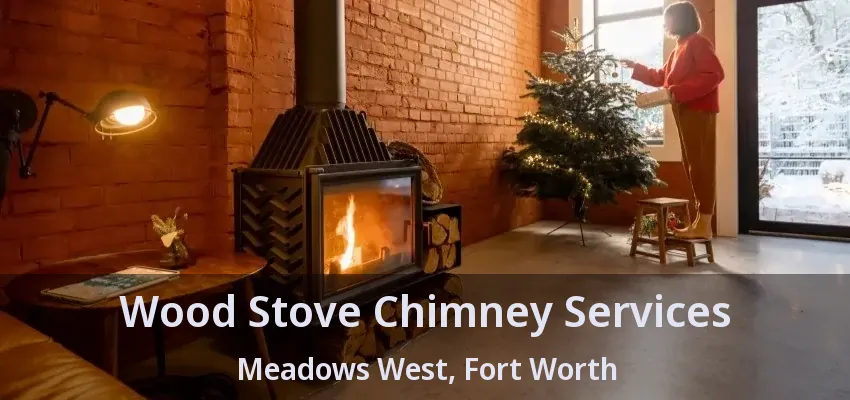 Wood Stove Chimney Services Meadows West, Fort Worth - TX