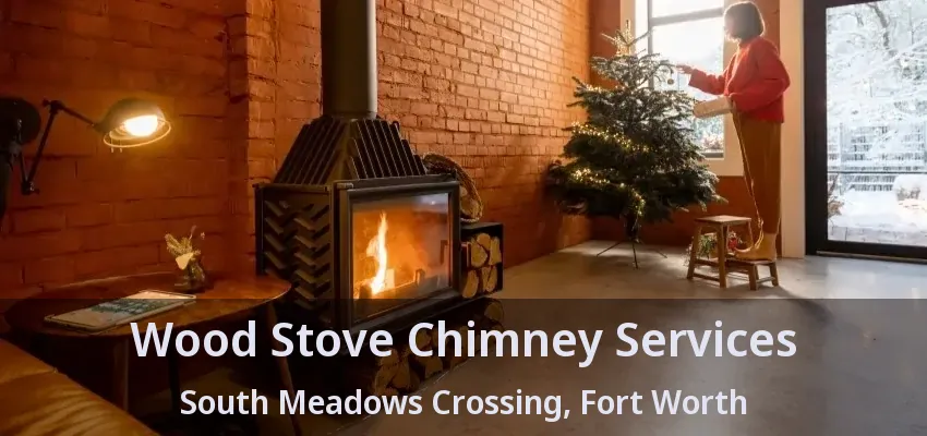 Wood Stove Chimney Services South Meadows Crossing, Fort Worth - TX