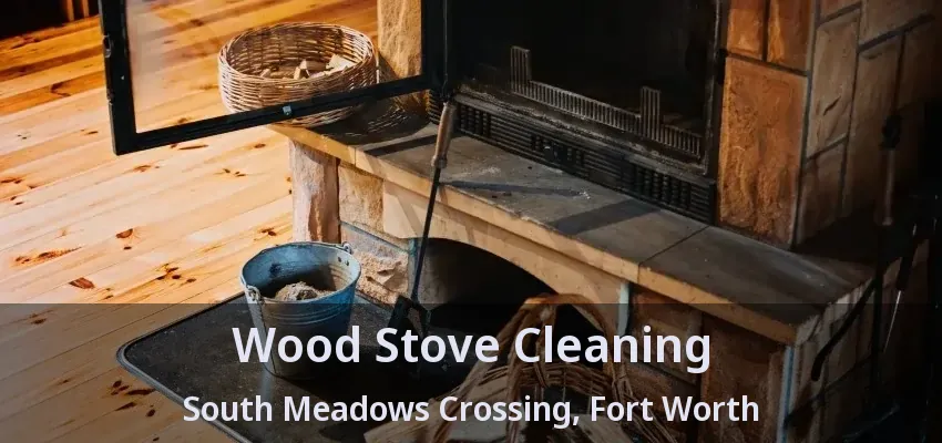 Wood Stove Cleaning South Meadows Crossing, Fort Worth - TX